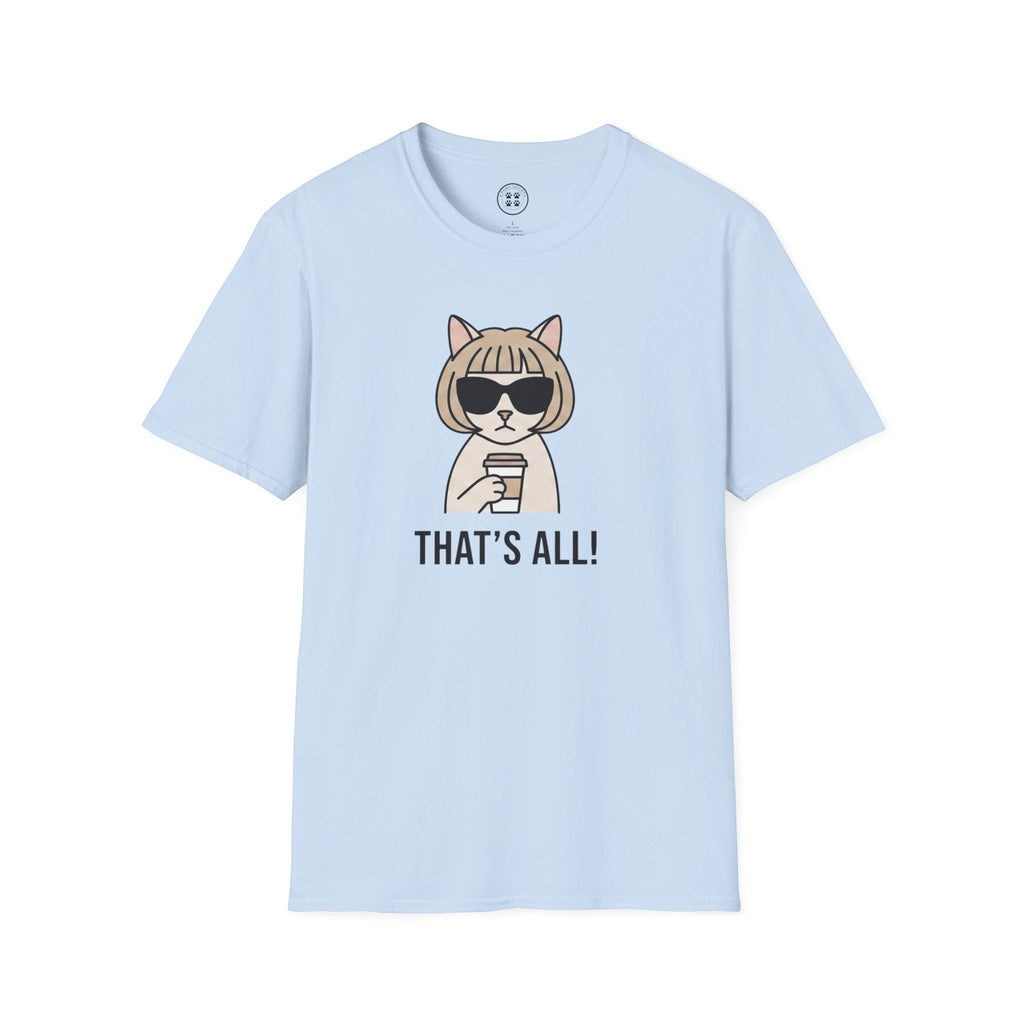 4 Paws Society light blue 100% cotton t-shirt with a graphic of a cat wearing sunglasses and holding a coffee cup, with the text "THAT'S ALL!".