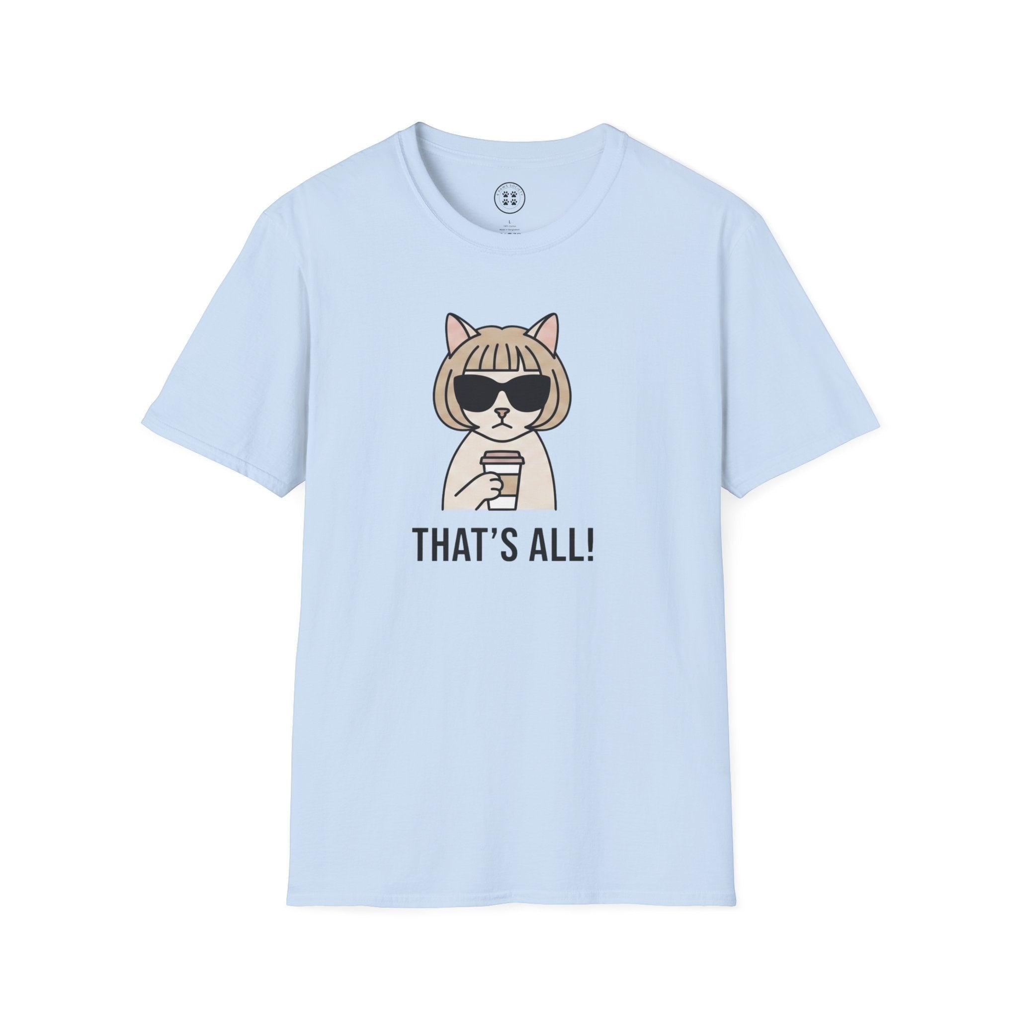 4 Paws Society light blue 100% cotton t-shirt with a graphic of a cat wearing sunglasses and holding a coffee cup, with the text "THAT'S ALL!".