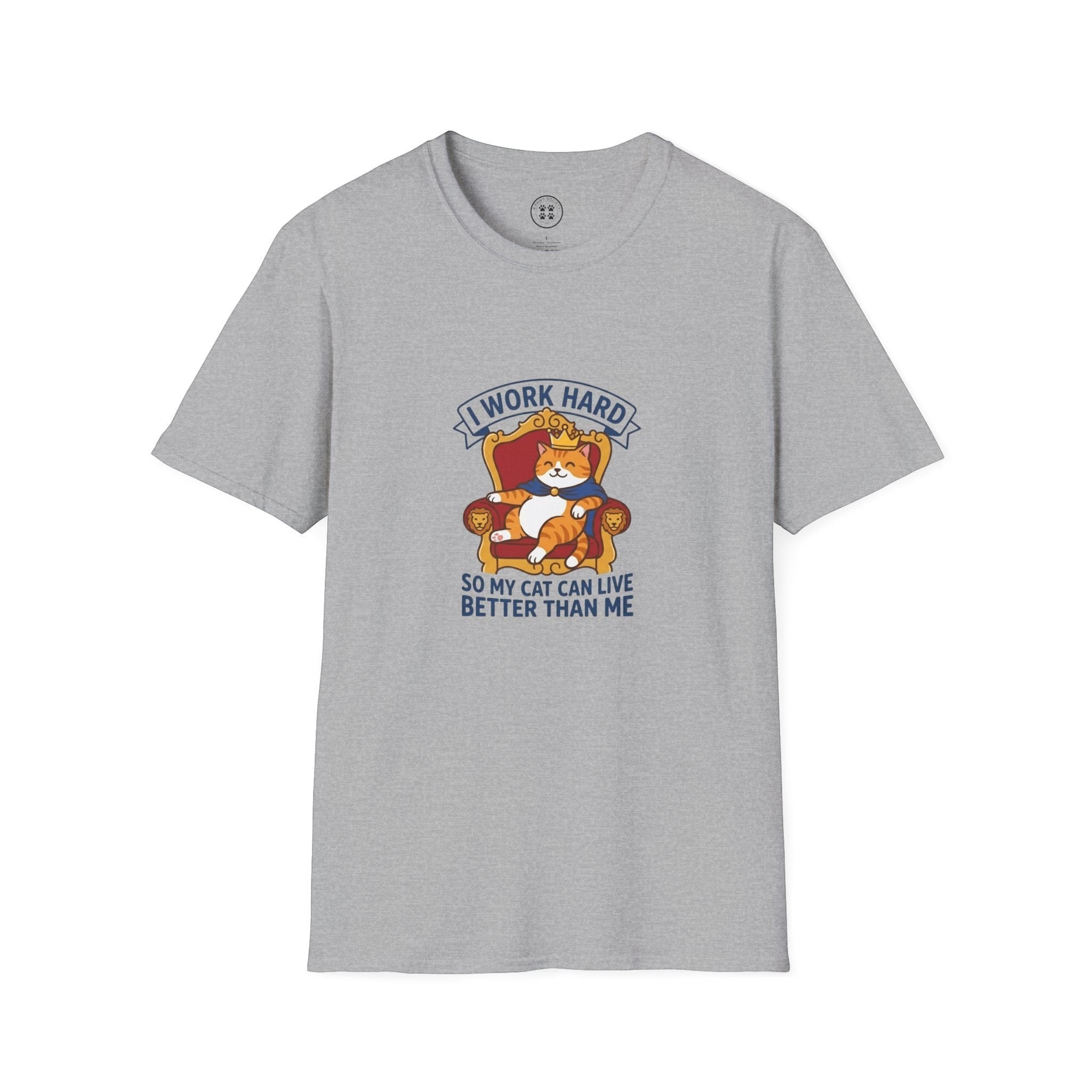 4 Paws Society grey 100% cotton t-shirt with a graphic of a cat sitting on a throne wearing a cape and crown, with text "I WORK HARD SO MY CAT CAN LIVE BETTER THAN ME".