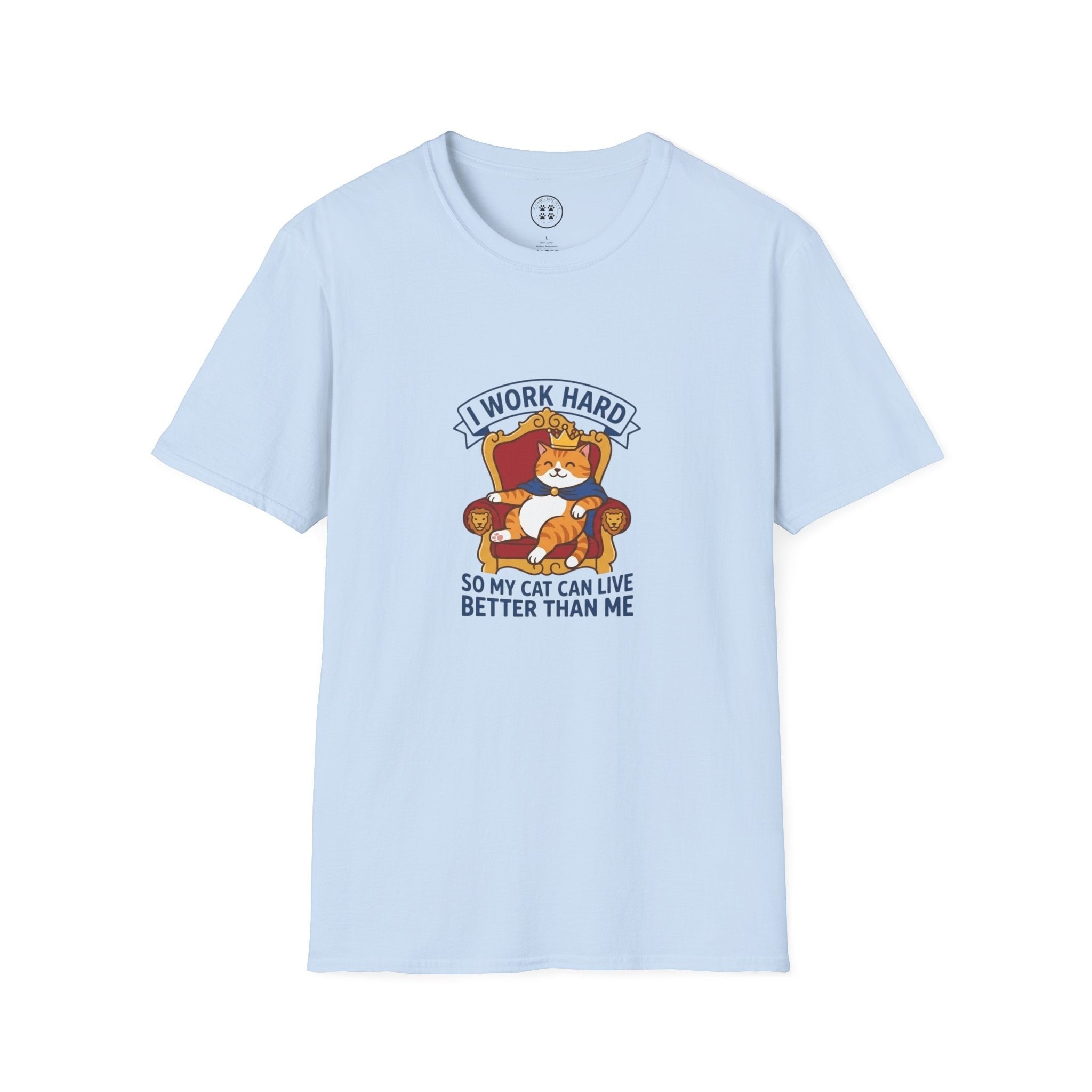 4 Paws Society light blue 100% cotton t-shirt with a graphic of a cat wearing a crown and cape on a throne, text reads "I WORK HARD SO MY CAT CAN LIVE BETTER THAN ME".