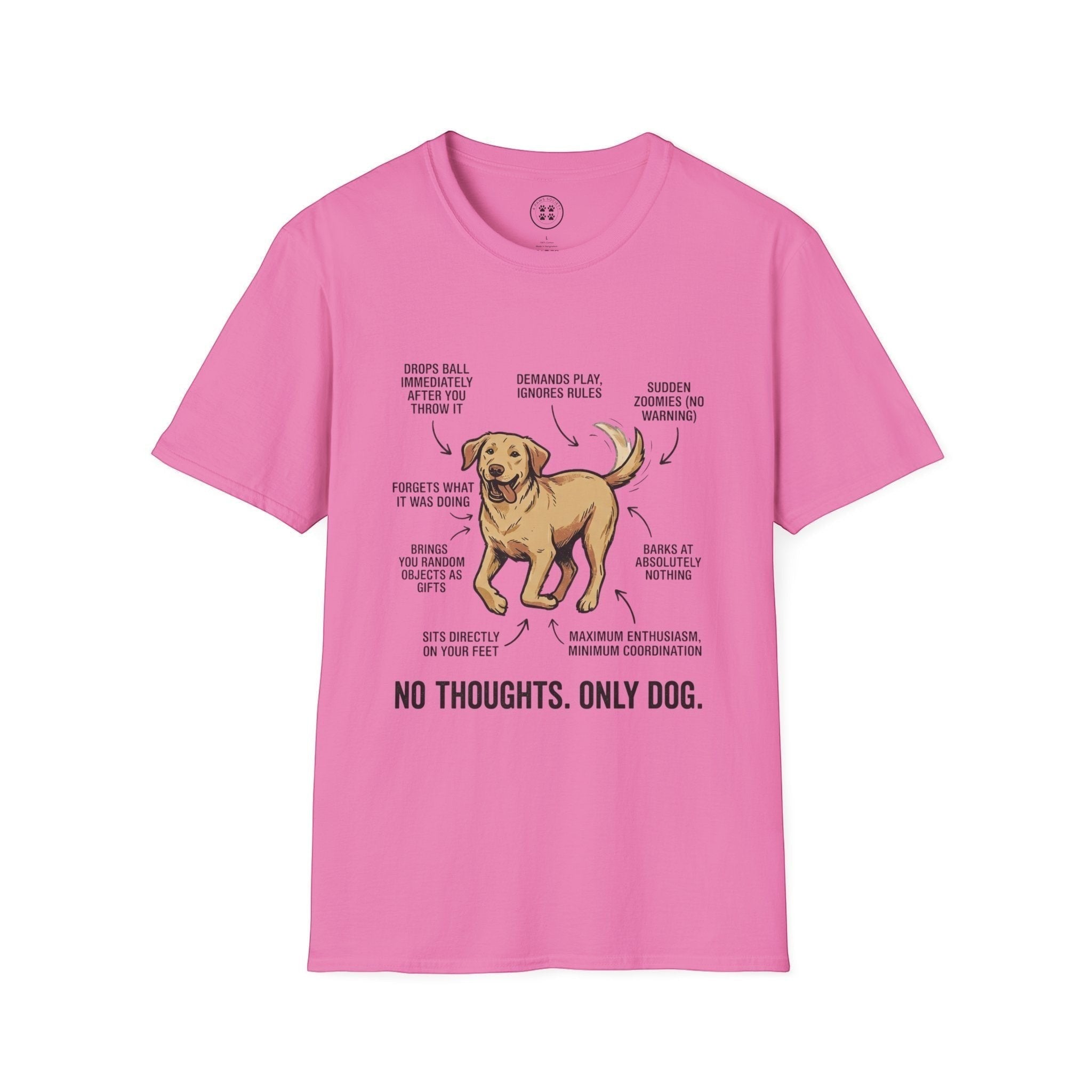 4 Paws Society pink 100% cotton graphic tee with a humorous diagram of a dog's behavior and the text "No Thoughts. Only Dog."