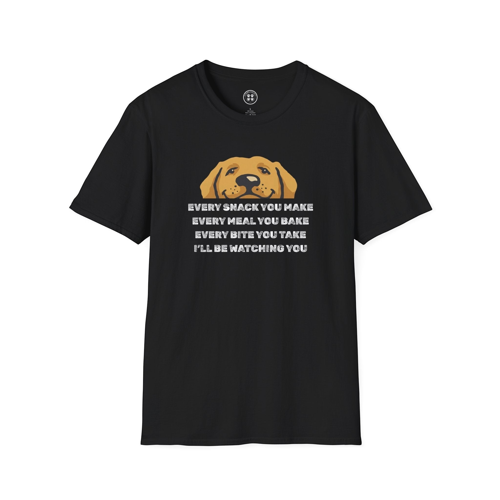 4 Paws Society black 100% cotton t-shirt with a graphic of a dog's head and the text "Every Snack You Make, Every Meal You Bake, Every Bite You Take, I'll Be Watching You."