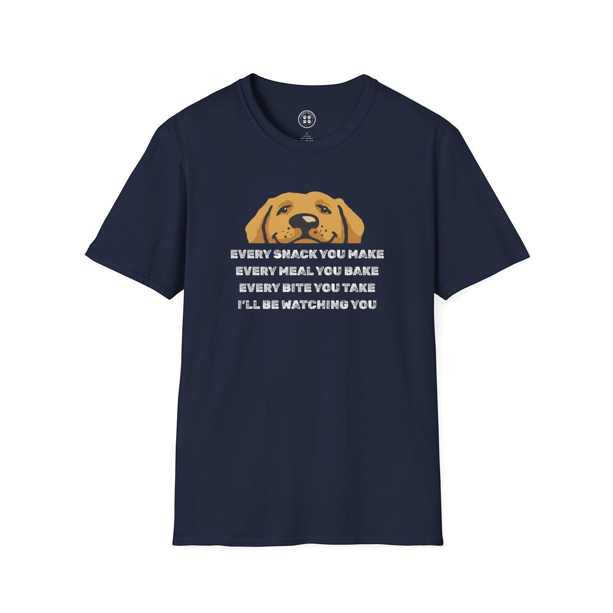 4 Paws Society navy blue 100% cotton t-shirt with a graphic of a dog's face and the text "Every snack you make, every meal you bake, every bite you take, I'll be watching you."