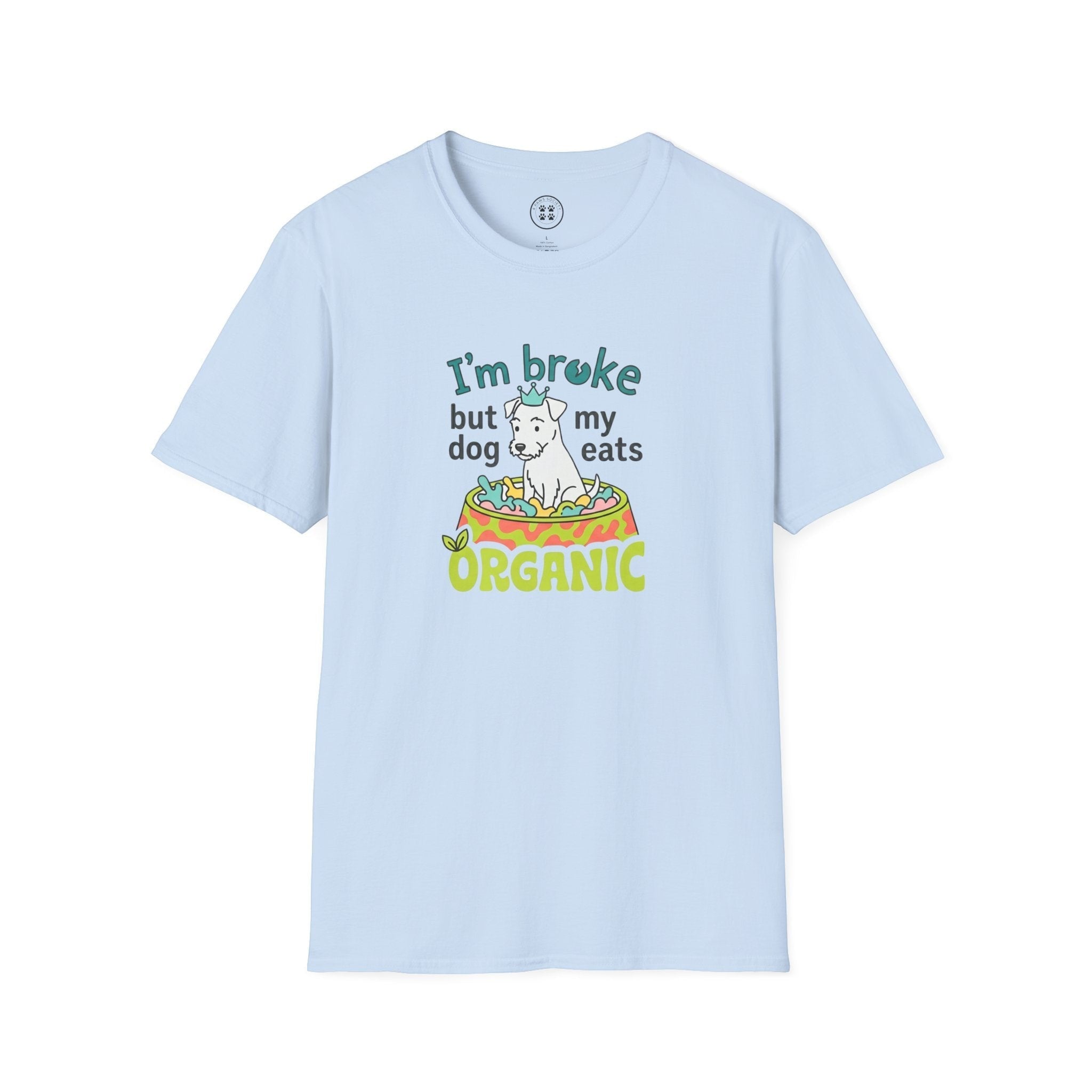 4 Paws Society light blue 100% cotton t-shirt with a graphic of a dog in a bowl with the text "I'm broke but my dog eats ORGANIC"