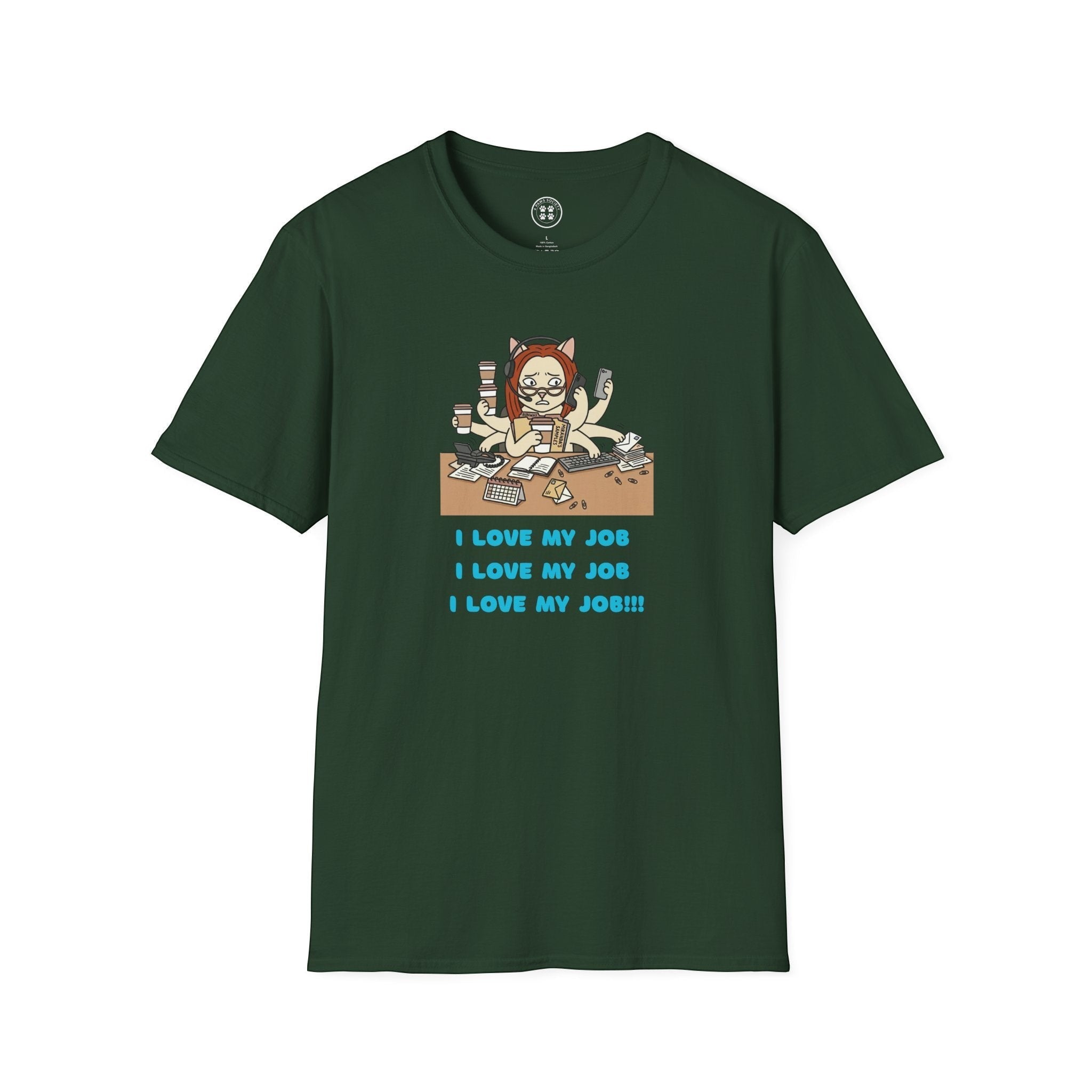 4 Paws Society Emily graphic t-shirt in dark green, 100% cotton, featuring a stressed cat with multiple arms at a desk, saying "I Love My Job" three times.