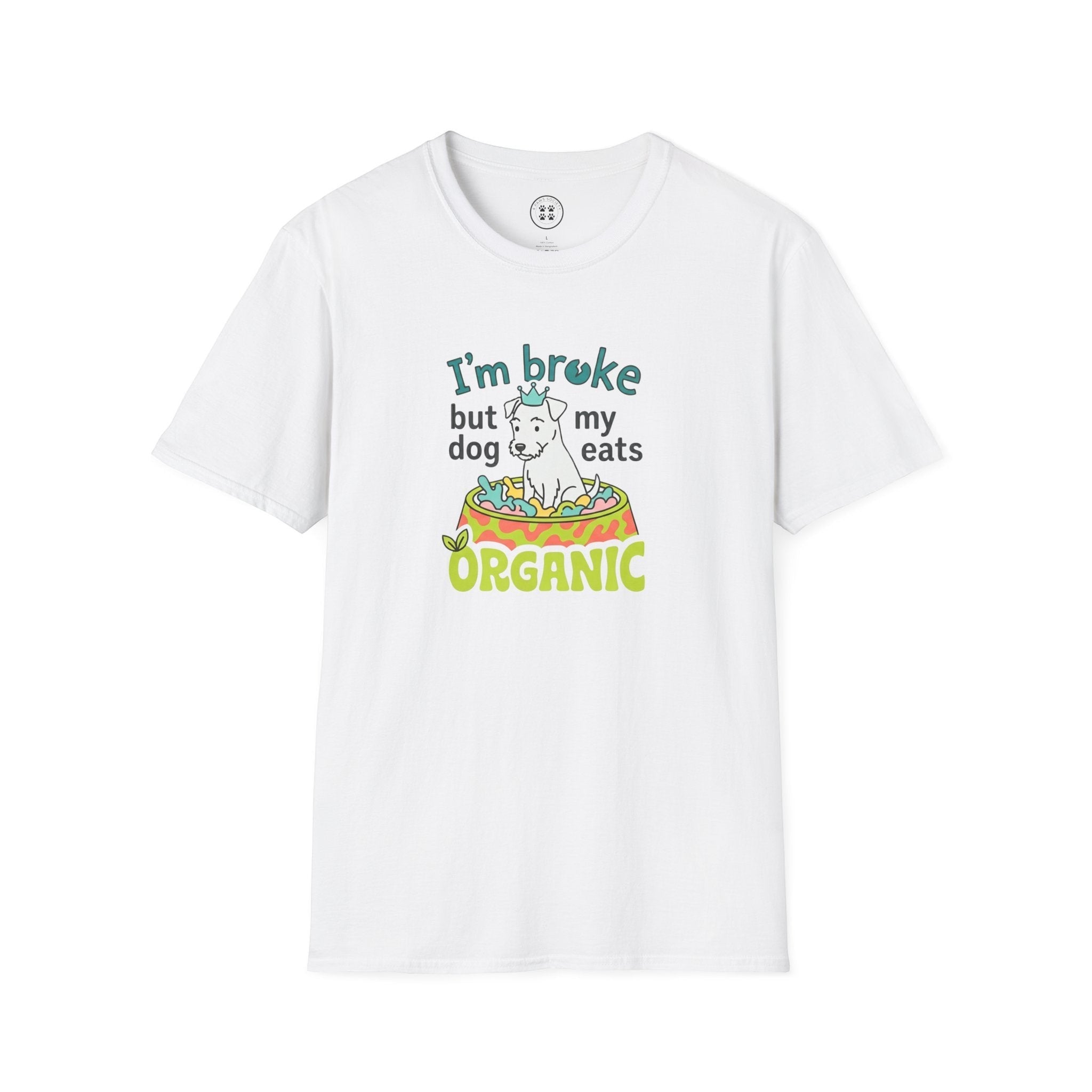 4 Paws Society white 100% cotton t-shirt with a graphic of a dog in a bowl that says "I'm broke but my dog eats organic."