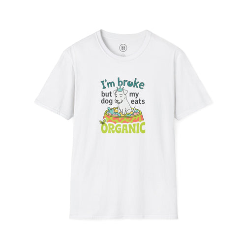 4 Paws Society white 100% cotton t-shirt with a graphic of a dog in a bowl that says "I'm broke but my dog eats organic."