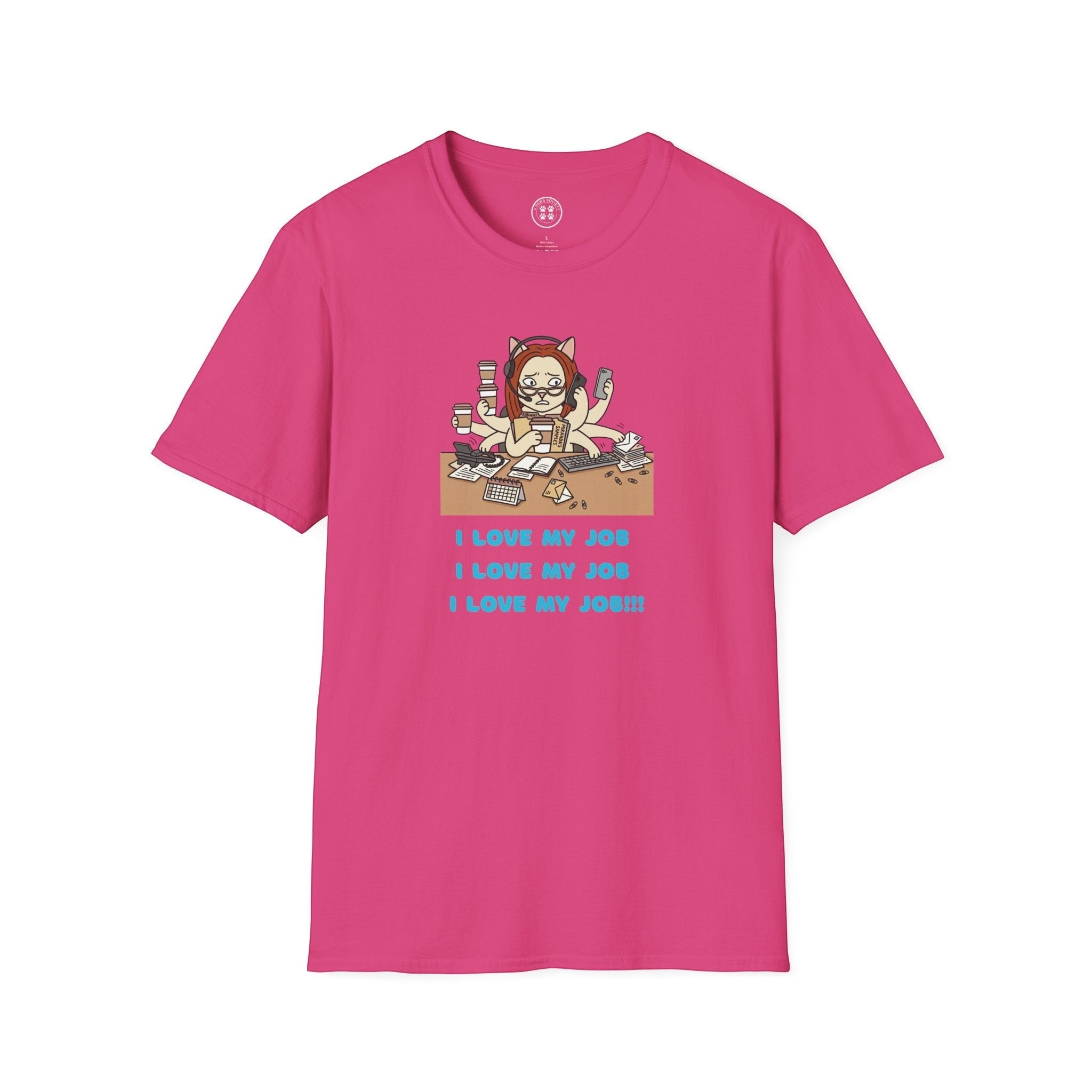 4 Paws Society pink 100% cotton unisex t-shirt with a graphic of a stressed cat at a desk with multiple arms, holding coffee and phones, with the text "I LOVE MY JOB" repeated.